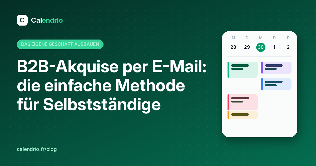Titelbild des Artikels: Titel „B2B-Akquise per E-Mail: die einfache Methode für Selbstständige“ neben einem Wochenkalender