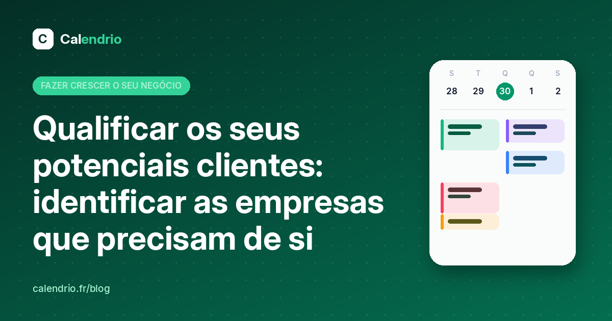 Capa do artigo: título «Qualificar os seus potenciais clientes: identificar os que precisam de si» ao lado de uma agenda da semana
