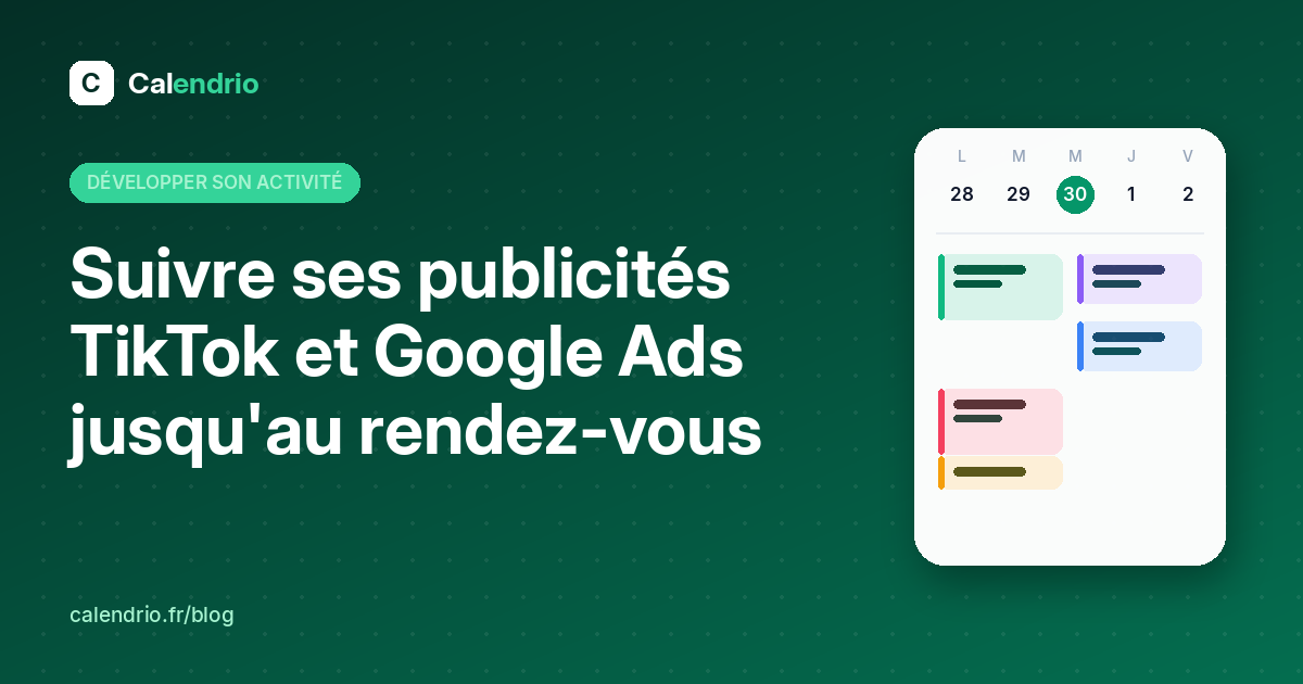 Couverture de l'article : titre « Suivre ses publicités TikTok et Google Ads jusqu'au rendez-vous » à côté d'un agenda de la semaine